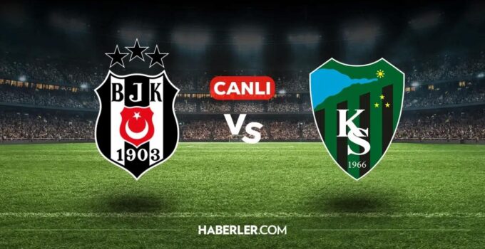 Beşiktaş – Kocaelispor Maçı Canlı Yayın ve Detayları