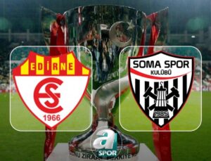 Edirnespor ve Somaspor’un Ziraat Türkiye Kupası İlk Maçı Ne Zaman ve Nerede?