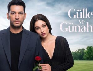 Güller ve Günahlar: Aşkın ve Sırlar Dünyası Ekranlarda Buluşuyor