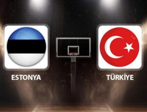 Türkiye ve Estonya Arasındaki Basketbol Heyecanı: Tarih ve Yayın Bilgileri
