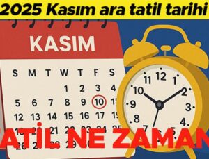 2025 Kasım Ara Tatili Takvimi ve İşte Bilmeniz Gerekenler