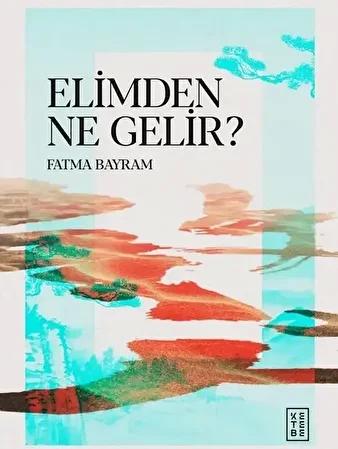 Fatma Bayram’dan Yeni Eser: 'Elimden Ne Gelir?' ile İçsel Bir Yolculuk 1 Sahih İnanç ve Kalıcı Ahlak Vurgusu