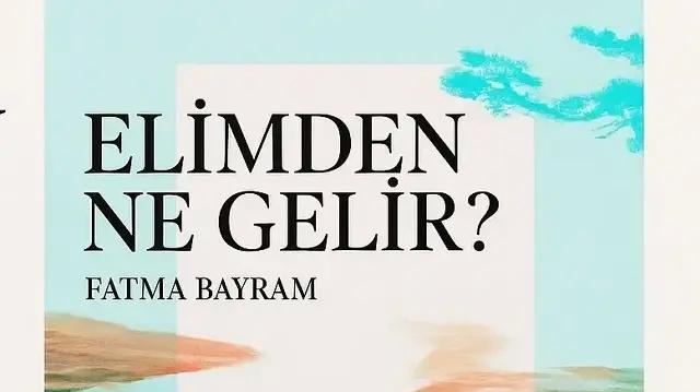 Fatma Bayram’dan Yeni Eser: ‘Elimden Ne Gelir?’ ile İçsel Bir Yolculuk