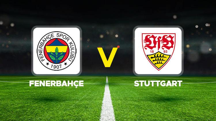 Fenerbahçe – Stuttgart Maçı Ne Zaman ve Hangi Kanaldan Yayınlanacak?