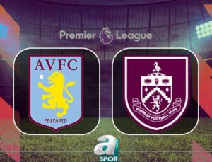 İngiltere Premier Lig’de Aston Villa ve Burnley Mücadelesi Detayları
