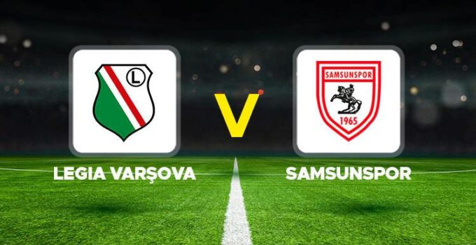 Legia Varşova Karşısında Samsunspor’un Avrupa Mücadelesi Başlıyor