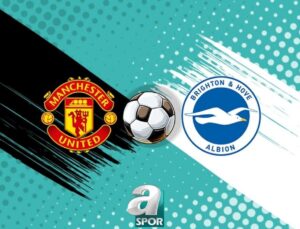 Manchester United ve Brighton Karşılaşması: Maç Detayları ve Yayın Bilgileri