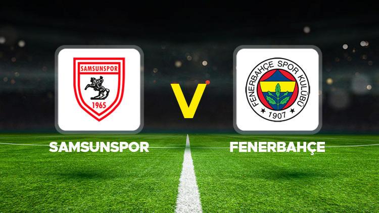 Samsunspor - Fenerbahçe Maçı Ne Zaman ve Hangi Kanalda?