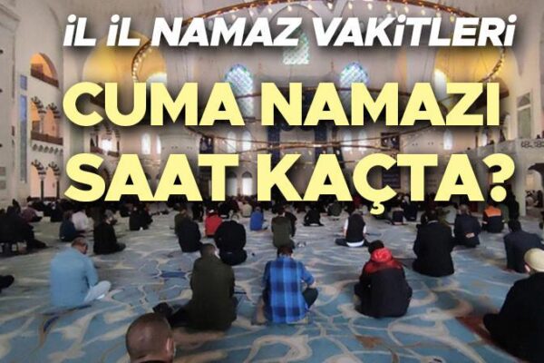 14 KASIM 2025 CUMA NAMAZI VAKİTLERİ (İL İL DİYANET)