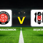 Karagumruk-Besiktas Maci Ne Zaman Hangi Kanalda