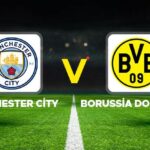 Dunyanin Gozleri Bu Macta Manchester City ile Borussia Dortmund Cekismesi Basliyor