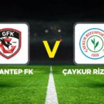 Gaziantep FK ve Caykur Rizespor Maci Detaylari ve Muhtemel Kadro Bilgileri