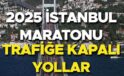 İstanbul Maratonu 2025 Yol Kapama ve Alternatif Güzergah Bilgileri