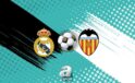 La Liga Haiecanında Büyük Derbi: Real Madrid ve Valencia Karşı karşıya geliyor