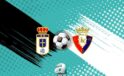La Liga’da Kritik Maç: Real Oviedo ve Osasuna Karşılaşmasının Detayları