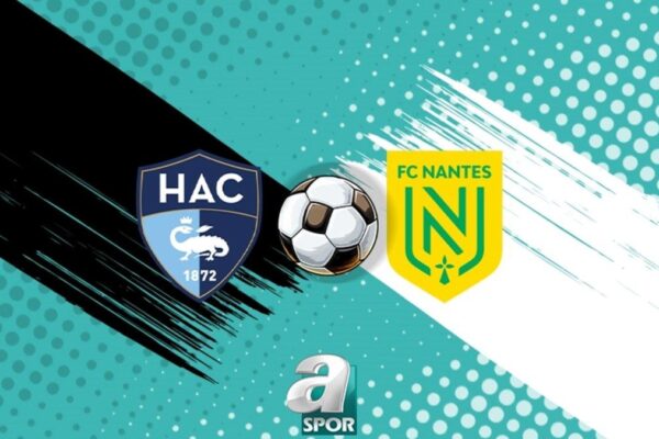 Le Havre – Nantes Maçı Programı ve Muhtemel Kadrolar Detayları