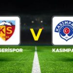 Super Lig Heyecani Kayserispor ve Kasimpasa Karsilasmasi Detaylari