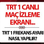 TRT 1 Canli Mac Yayini ve Uydu Ayarlari Rehberi