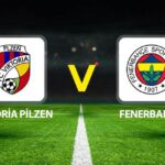 Viktoria Plzen Fenerbahce Maci detaylari Saat ve Kanal bilgisi