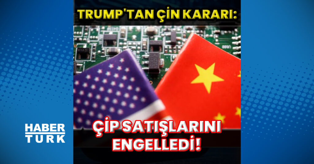 ABD–Çin Teknoloji Gerilimi Derinleşiyor: Trump’tan Ulusal Güvenlik Gerekçeli Satın Alma Yasağı