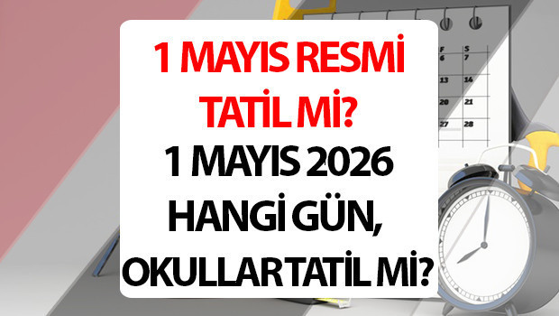 2026'da 1 Mayıs Emek ve Dayanışma Günü: Resmi Tatil Takvimi ve Okulların Durumu Merak Ediliyor.